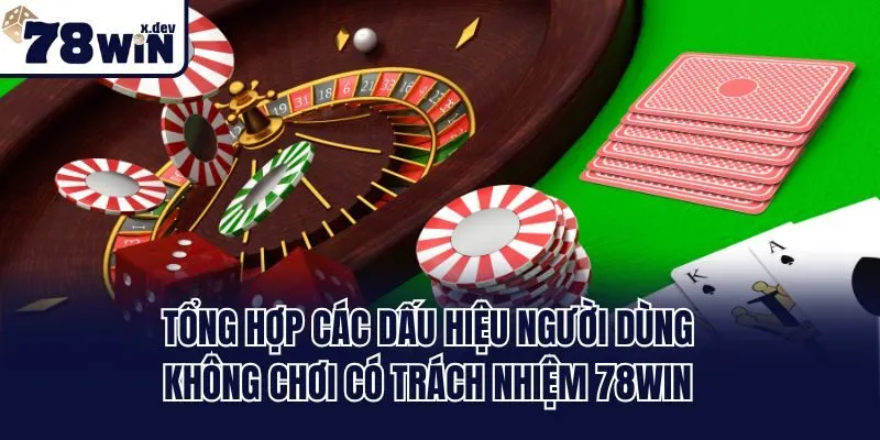 Chơi Có Trách Nhiệm 78win: Yếu Tố Giải Trí An Toàn 4 Dấu hiệu của người dùng chơi có trách nhiệm