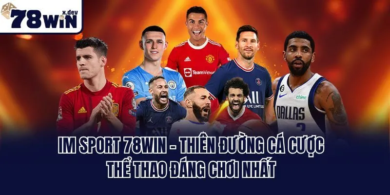 IM Sport 78win - Thiên Đường Cá Cược Thể Thao Đáng Chơi Nhất