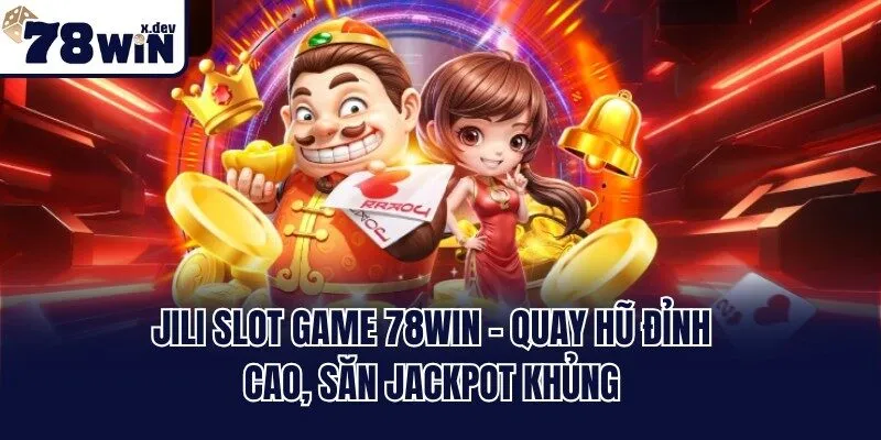 Jili Slot Game 78win - Quay Hũ Đỉnh Cao, Săn Jackpot Khủng 5 Jili Slot Game 78win - Quay Hũ Đỉnh Cao, Săn Jackpot Khủng