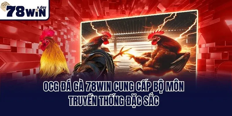 OCG Đá Gà 78win - Hội Tụ Những Trận Đấu Thần Kê Đỉnh Cao 2 OCG đá gà 78win cung cấp bộ môn truyền thống đặc sắc